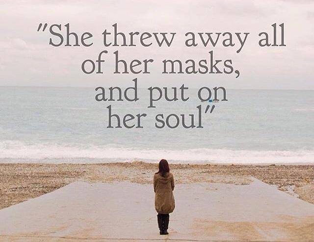She thew away her masks and put on her soul
